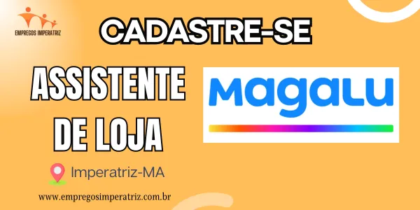 Vaga de Emprego: Assistente de Loja na Magazine Luiza em Imperatriz