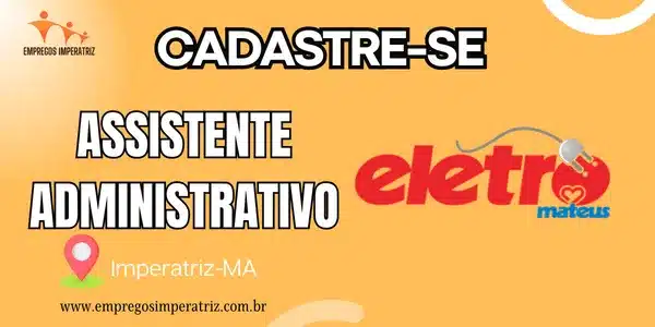 Vaga de Emprego: Assistente Administrativo na Eletro Mateus em Imperatriz
