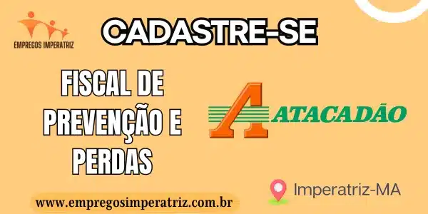 Oportunidade de Emprego: Fiscal de Prevenção e Perdas no Atacadão em Imperatriz