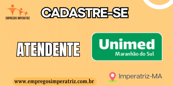 Vaga de Emprego: Atendente na Unimed Maranhão do Sul em Imperatriz