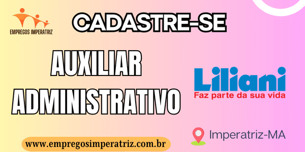 Vaga de Auxiliar Administrativo na Liliani em Imperatriz