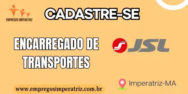 Vaga de Encarregado de Transportes na JSL - Imperatriz