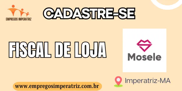 Oportunidade de Emprego: Fiscal de Loja na Mosele em Imperatriz