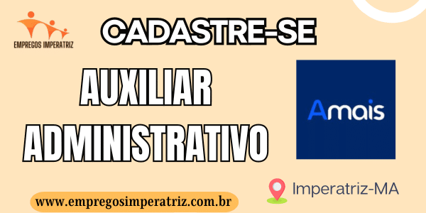 Vaga para Auxiliar Administrativo na AMAIS em Imperatriz