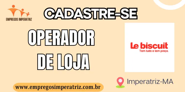 Vaga para Operador de Loja na Le Biscuit em Imperatriz
