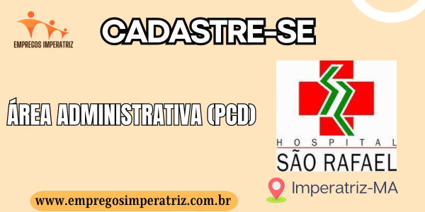 Vaga para Área Administrativa (PCD) no Hospital São Rafael em Imperatriz