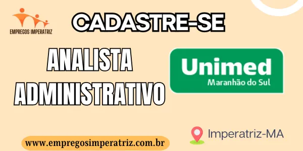 Vaga para Analista Administrativo na Unimed Maranhão do Sul: Tudo o Que Você Precisa Saber para se Candidatar