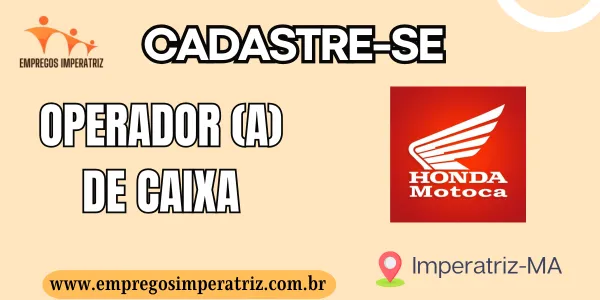 Vaga de emprego para Operador (a) de Caixa Honda Motoca Imperatriz