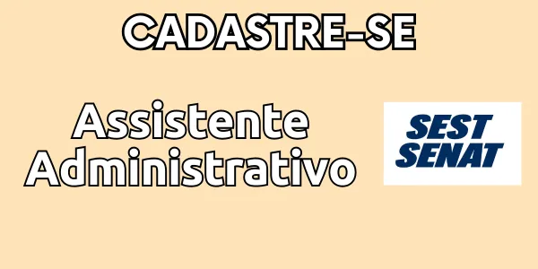 SEST SENAT abre seletivo para Assistente Administrativo I