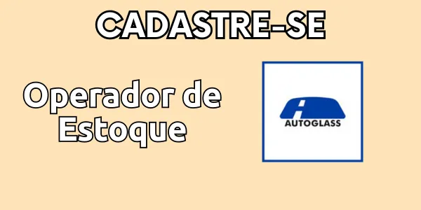 Vaga de emprego para Operador de Estoque – Autoglass