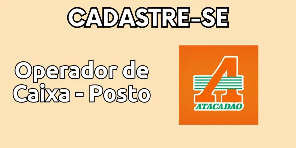 Posto Atacadão Contrata Operador de Caixa em Imperatriz: Oportunidade no Gigante do Varejo!