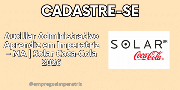 Auxiliar Administrativo Aprendiz em Imperatriz – MA | Solar Coca-Cola 2 Auxiliar Administrativo Aprendiz em Imperatriz – MA Solar Coca Cola 2026
