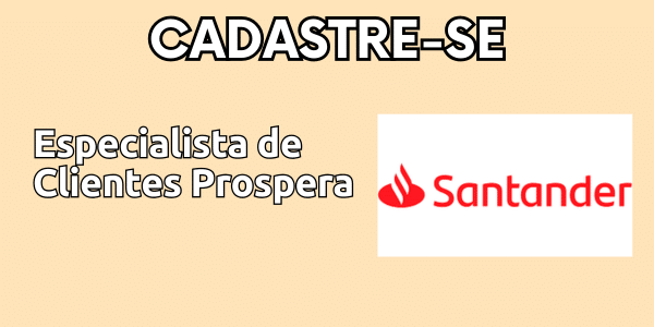 Vaga de Emprego: Especialista de Clientes Prospera – Santander 1 Cadastre se 15