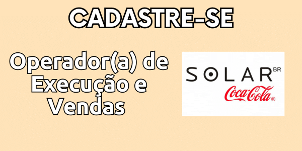 Vaga de emprego para Operador(a) de Execução e Vendas (IMP) Solar Coca-Cola 1 Cadastre se 16