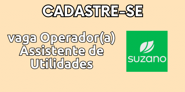Vaga de emprego para Operador(a) Assistente de Utilidades em Imperatriz – MA | Vaga Efetiva Suzano 2026 1 vaga Operadora Assistente de Utilidades