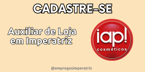 Auxiliar de Loja - IAP Cosméticos 1 Auxiliar de Loja em Imperatriz – MA
